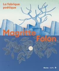 Folon-Magritte : la fabrique poétique : exposition, Bruxelles, Musées royaux des beaux-arts de Belgique, du 21 février au 21 juillet 2024