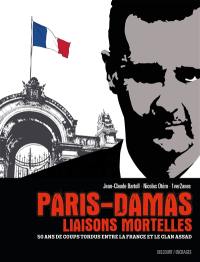 Paris-Damas : liaisons mortelles : 50 ans de coups tordus entre la France et le clan Assad