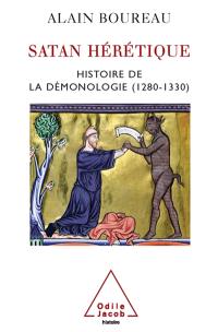 Satan hérétique : naissance de la démonologie dans l'Occident médiéval, 1280-1330