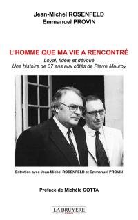 L'HOMME QUE MA VIE A RENCONTRE : Loyal, fidèle et dévoué : Une histoire de 37 ans aux côtés de Pierre MAUROY