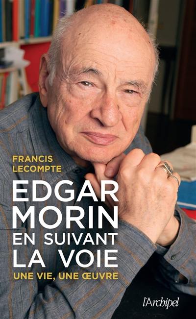 Edgar Morin, en suivant la voie : biographie