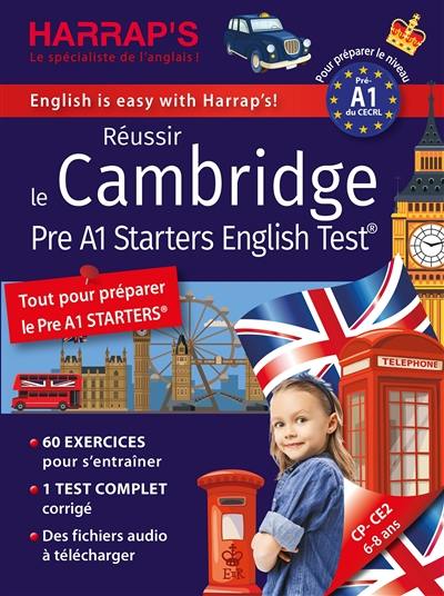 Réussir le Cambridge Pre A1 Starters English Test : tout pour préparer le Pre A1 Starters : pour préparer le niveau Pré-A1 du CECRL, CP-CE2, 6-8 ans