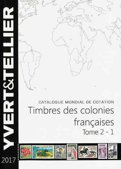 Catalogue Yvert et Tellier de timbres-poste. Vol. 2-1. Catalogue de timbres-poste : colonies françaises : 2017