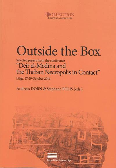 Outside the box : selected papers from the Conference Deir el-Medina and the Theban necropolis in contact : Liège, 27-29 October 2014
