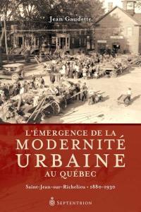 L'émergence de la modernité urbaine au Québec : Saint-Jean-sur-Richelieu, 1880-1930