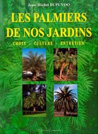 Les palmiers de nos jardins : choix, culture, entretien