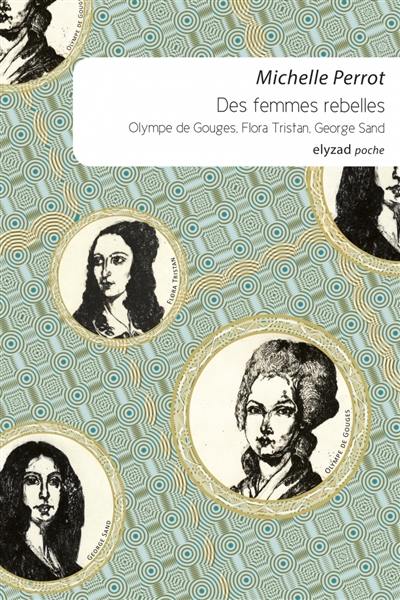 Des femmes rebelles : Olympe de Gouges, Flora Tristan, George Sand