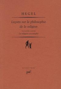 Leçons sur la philosophie de la religion. Vol. 3. La religion accomplie