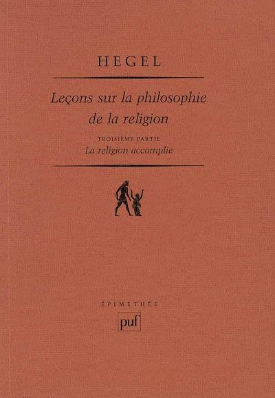 Leçons sur la philosophie de la religion. Vol. 3. La religion accomplie