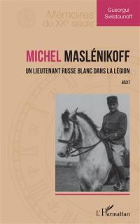 Michel Maslénikoff : un lieutenant russe blanc dans la légion : récit