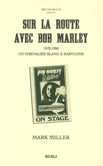 Sur la route avec Bob Marley : un chevalier blanc à Babylone. Bob vu par ses pairs