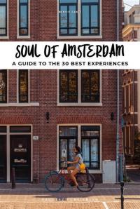 Soul of Amsterdam : a guide to the 30 best experiences