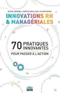 Innovations RH & managériales : 70 pratiques innovantes pour passer à l'action