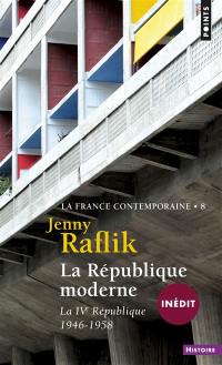 La France contemporaine. Vol. 8. La République moderne : la IVe République, 1946-1958