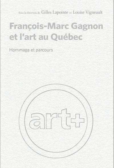 François-Marc Gagnon et l'art au Québec : hommage et parcours