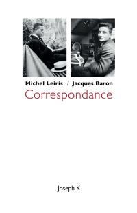Correspondance : Michel Leiris-Jacques Baron : 1925-1973