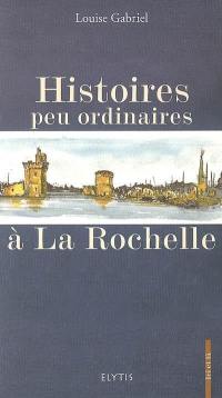 Histoires peu ordinaires à La Rochelle