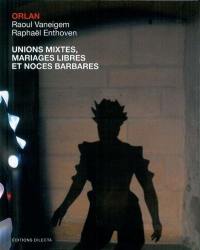 Orlan : unions mixtes, mariages libres et noces barbares. Orlan : mixes unions, free matrimonies and unnatural nuptials