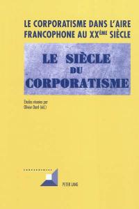 Le corporatisme dans l'aire francophone au XXe siècle