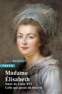 Madame Elisabeth, soeur de Louis XVI : celle qui aurait dû être roi