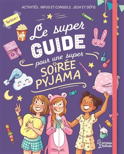 Le super guide pour une super soirée pyjama : activités, infos et conseils, jeux et défis