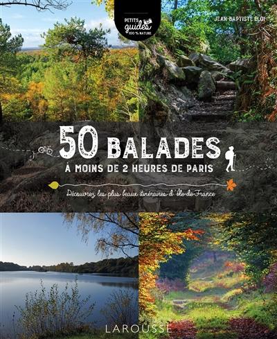 50 balades à moins de 2 heures de Paris : découvrez les plus beaux itinéraires d'Ile-de-France