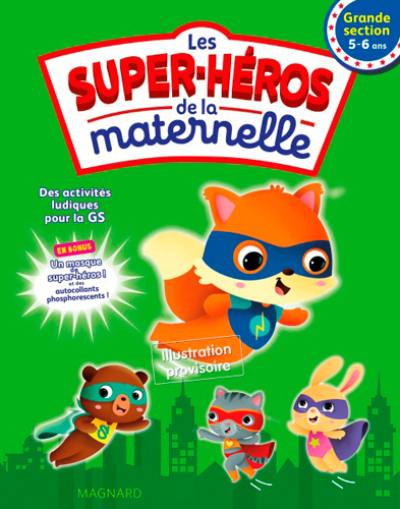 Les super-héros de la maternelle grande section, 5-6 ans : des activités ludiques pour la GS