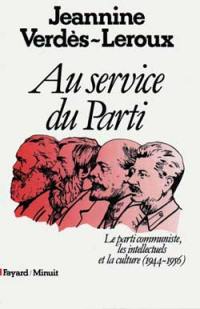 Au service du Parti : le parti communiste, les intellectuels et la culture, 1944-1956
