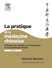 La pratique de la médecine chinoise : traitement des maladies par l'acupuncture et la phytothérapie chinoise