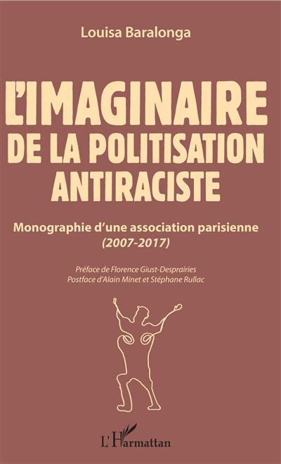 L'imaginaire de la politisation antiraciste : monographie d'une association parisienne : 2007-2017