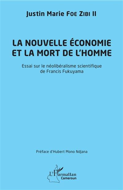 La nouvelle économie et la mort de l'homme : essai sur le néolibéralisme scientifique de Francis Fukuyama