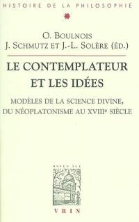 Le contemplateur et les idées : modèles de la science divine du néoplatonisme au XVIIIe siècle