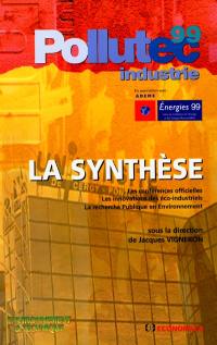 POLLUTEC Industrie 99, ADEME Energie 99 : la synthèse : les conférences officielles, les inovations des éco-industriels, la recherche publique en environnement