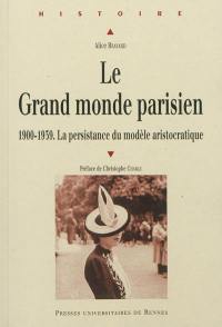 Le grand monde parisien : 1900-1939, la persistance du modèle aristocratique