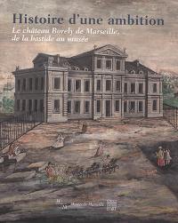 Histoire d'une ambition : le château Borely de Marseille, de la bastide au musée
