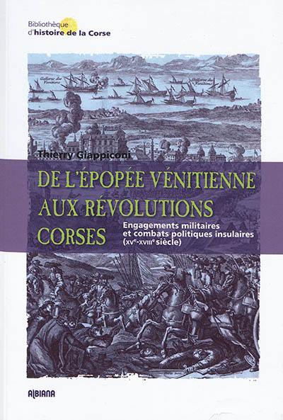 De l'épopée vénitienne aux révolutions corses : engagements militaires et combats politiques insulaires : XVe-XVIIIe siècle