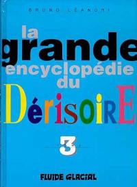 La grande encyclopédie du dérisoire. Vol. 3