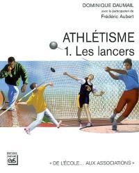 Athlétisme. Vol. 1. Les lancers