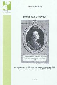 Henri Van der Noot : le héros de la Révolution brabançonne de 1789 à travers sa correspondance (1788-1822)