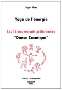 Yoga de l'énergie : les 18 mouvements préliminaires : danse cosmique