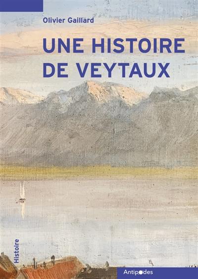 Une histoire de Veytaux : anecdotes et documents découverts dans les pas de la famille Delarottaz. Vol. 1