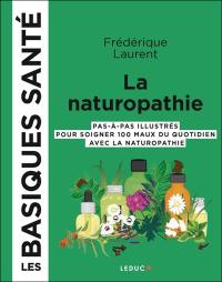 La naturopathie : pas-à-pas illustrés pour soigner 100 maux du quotidien avec la naturopathie