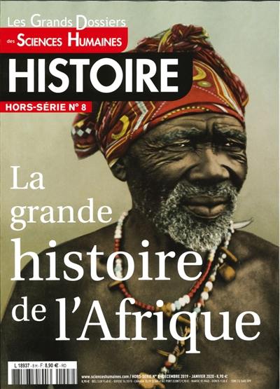 Grands dossiers des sciences humaines (Les), hors-série : histoire, n° 8. La grande histoire de l'Afrique
