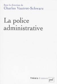 La police administrative : actes du colloque, les 14 et 15 mars 2013, Nancy