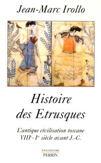 Histoire des Etrusques : l'antique civilisation toscane VIIIe-Ier siècle av. J.-C.