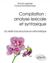 Compilation : analyse lexicale et syntaxique : du texte à sa structure en informatique