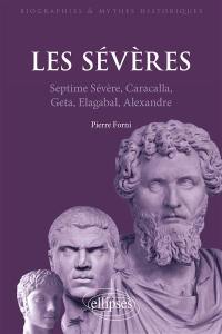 Les Sévères : Septime Sévère, Caracalla, Geta, Elagabal, Alexandre