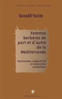 Femmes berbères de part et d'autre de la Méditerranée : domination, subjectivité et subversion symbolique