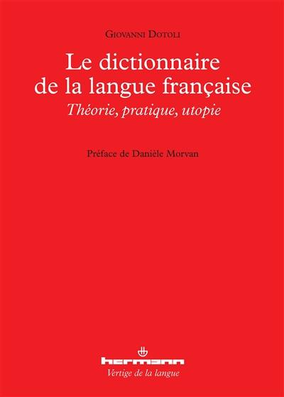 Le dictionnaire de la langue française : théorie, pratique, utopie
