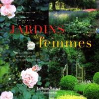 Jardins de femmes : de la roseraie au potager fleuri, la création au féminin